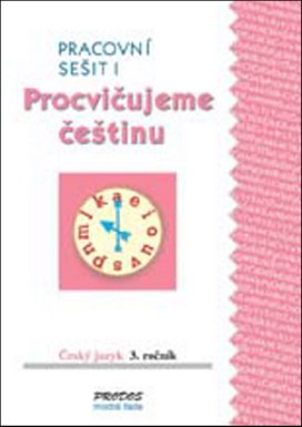 Procvičujeme češtinu Český jazyk 3.ročník Pracovní sešit I