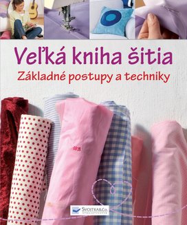 Veľká kniha šitia Základné postupy a techniky