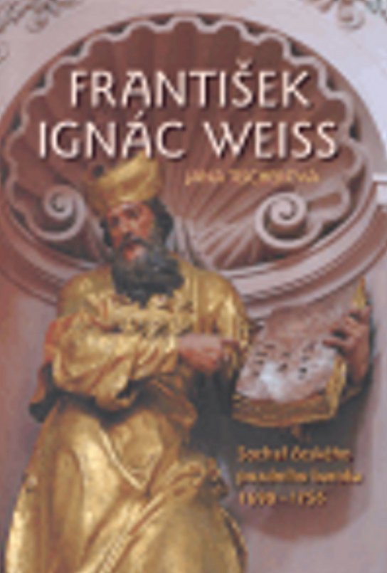 František Ignác Weiss Sochař českého pozdního baroka