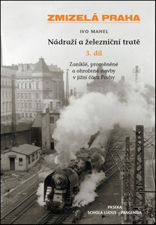 Zmizelá Praha Nádraží a železniční tratě 3.díl