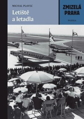 Zmizelá Praha Letiště a letadla