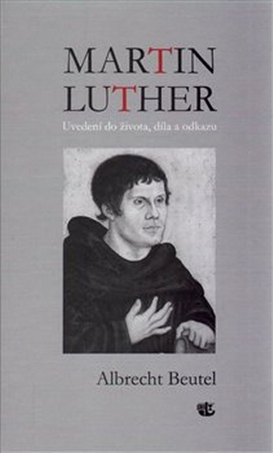 Martin Luther Uvedení do života, díla a odkazu