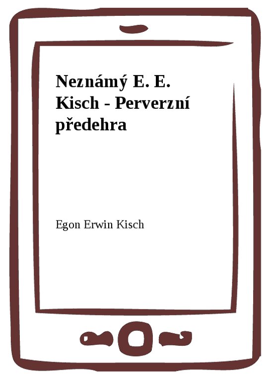 Neznámý E. E. Kisch - Perverzní předehra