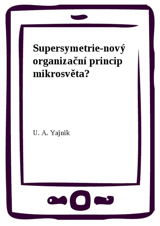 Supersymetrie-nový organizační princip mikrosvěta?
