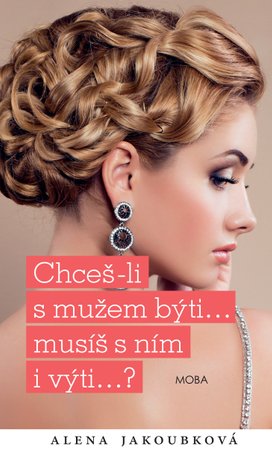 Chceš-li s mužem býti...musíš s ním i výti…