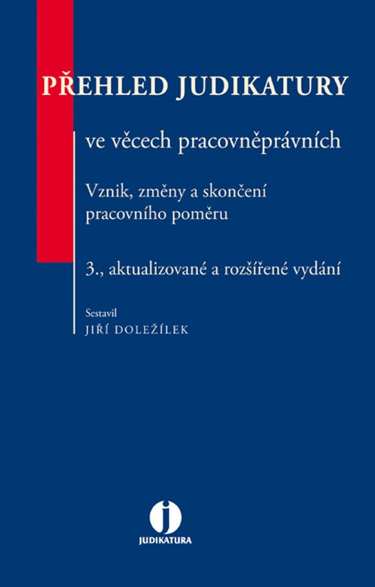 Přehled judikatury ve věcech pracovněprávních - Vznik, změny a skončení pracovního poměru, 3. vyd.