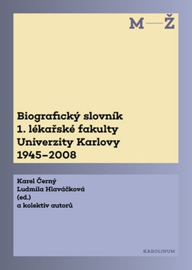 Biografický slovník 1. lékařské fakulty Univerzity Karlovy 1945–2008. 2. svazek M-Ž.