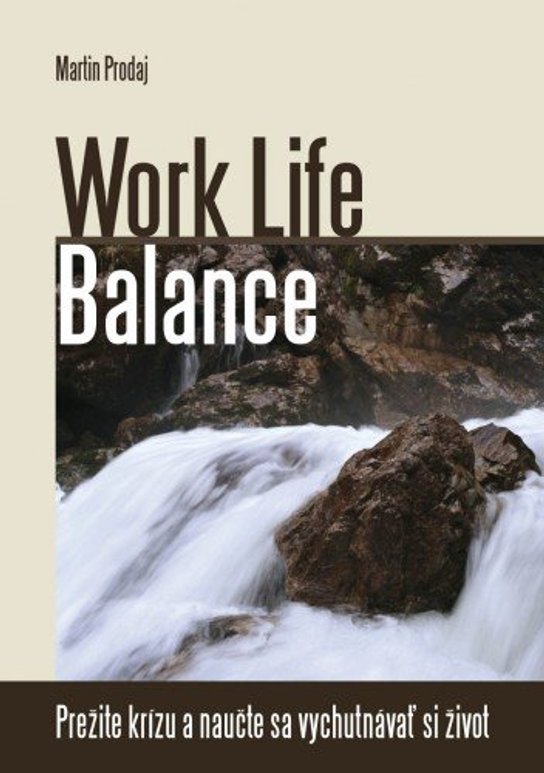 Work Life Balance-prežite krízu a naučte sa vychutnávať si život