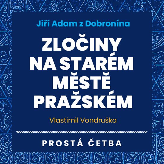 Jiří Adam z Dobronína - Zločiny na Starém Městě pražském
