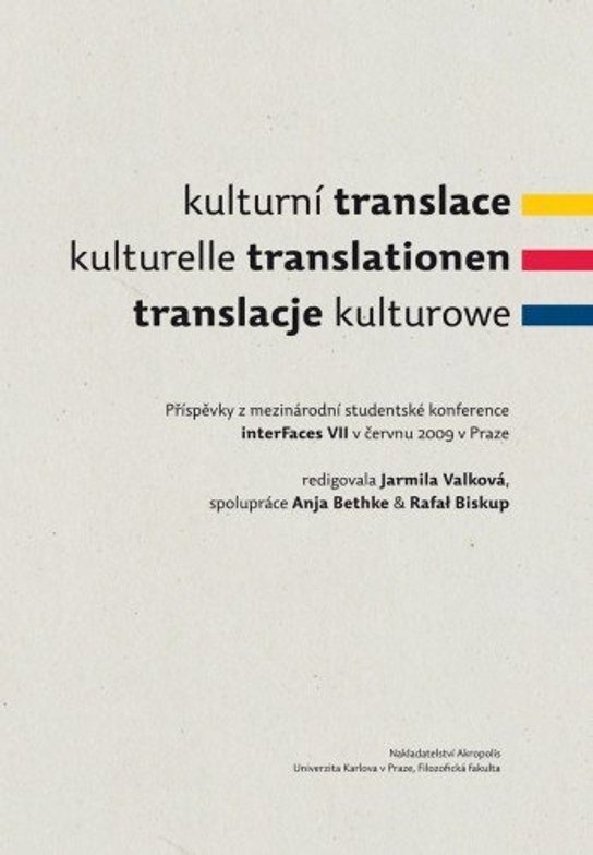 Kulturní translace / Kulturelle Translationen / Translacje kulturowe / Příspěvky z mezinárodní studentské konference interFaces VII v červnu 2009 v Praze
