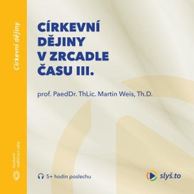 Církevní dějiny v zrcadle času III.