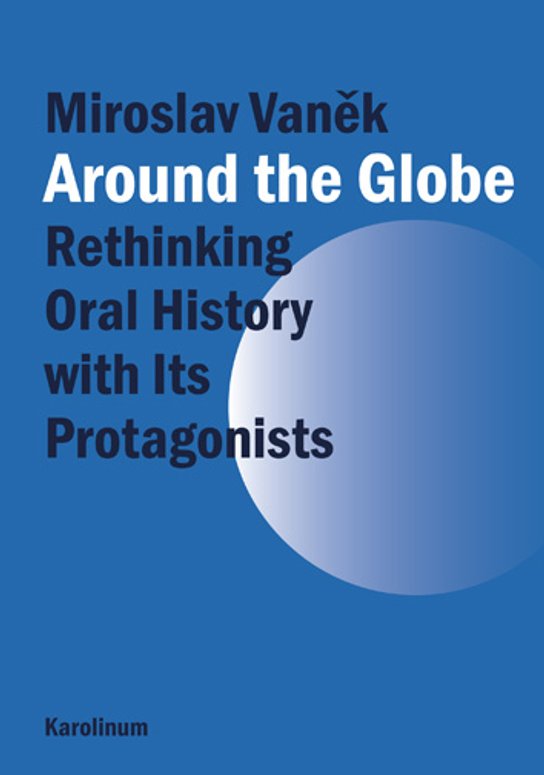 Around the Globe. Rethinking Oral History with Its Protagonists 