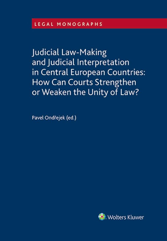 Judicial Law-Making and Judicial Interpretation in Central European Countries: How Can Courts Strengthen or Weaken the Unity of Law?