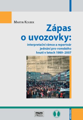 Zápas o uvozovky: interpretační rámce a repertoár jednání pro-romského hnutí v letech 1989–2007