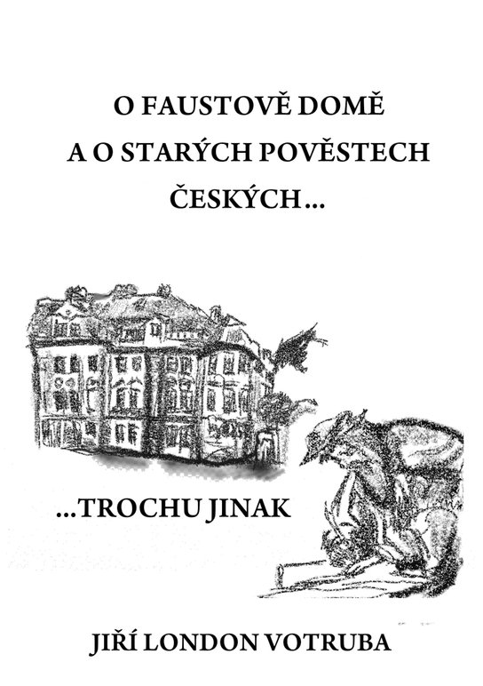 O Faustově domě a o starých pověstech českých…