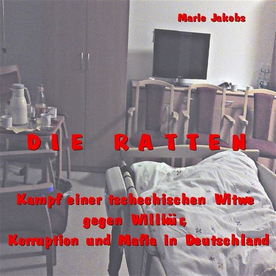 Die Ratten-Kampf einer tschechischen Witwe gegen Willkür, Korruption und Mafia in Deutschland