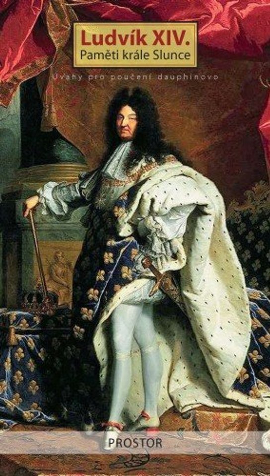 Paměti krále Slunce - Úvahy pro poučení dauphinovo - Ludvík XIV