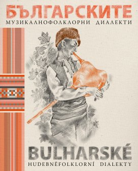 Bulharské hudebněfolklorní dialekty / Българските музикалнофолклорни диалекти