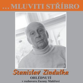 …Mluviti stříbro - Stanislav Zindulka - Ohlédnutí
