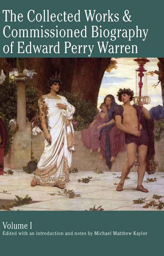 The Collected Works & Commissioned Biography of Edward Perry Warren