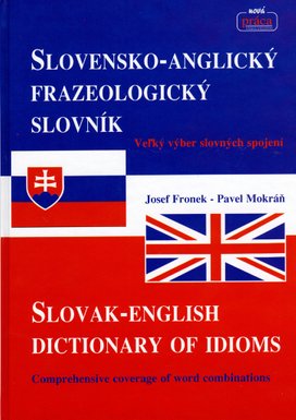 Slovensko-Anglický frazeologický slovník Slovak-English dictionary of idioms