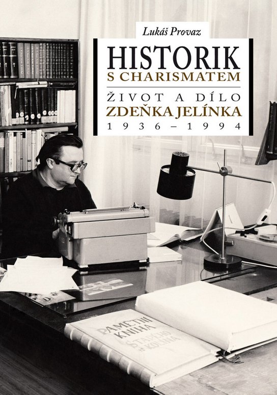 Historik s charismatem Život a dílo Zdeňka Jelínka (1936-1994)