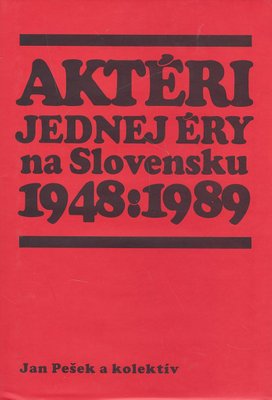 Aktéri jednej éry na Slovensku 1948 : 1989