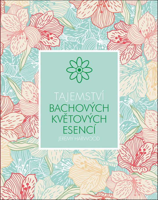Tajemství Bachových květových esencí