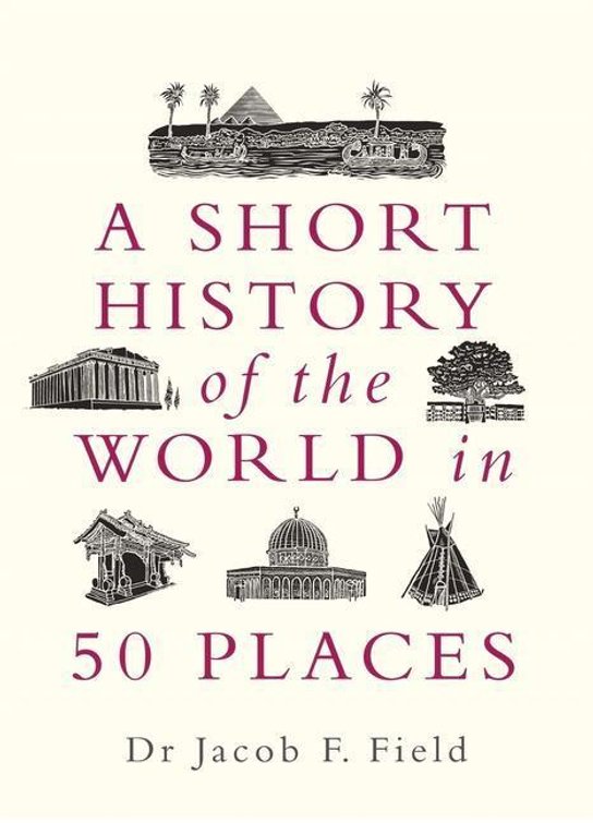 A Short Hisotry of the World in 50 Places
