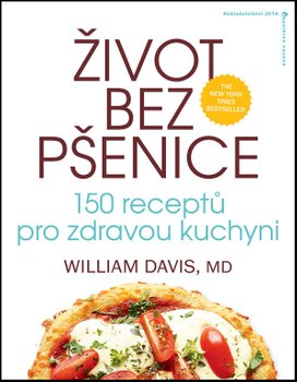 Život bez pšenice: 150 receptů pro zdravou kuchyni