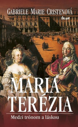 Mária Terézia Medzi trónom a láskou