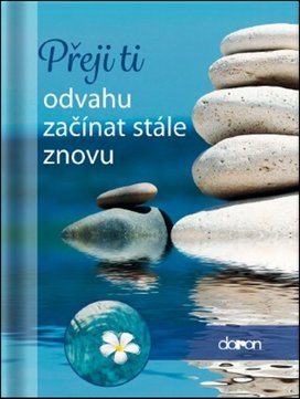 Přeji ti odvahu začínat stále