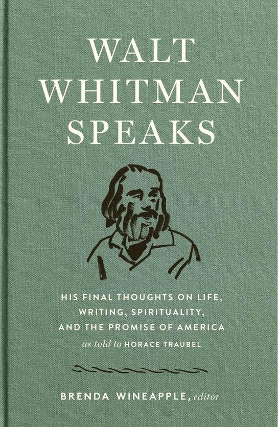 Walt Whitman Speaks: His Final Thoughts on Life,