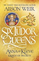 Six Tudor Queens 4: Anna of Kleve, Queen of Secrets