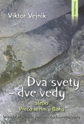 Dva svety dve vedy alebo Prečo verím v Boha	