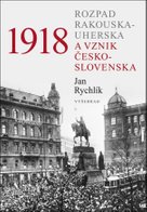 1918 Rozpad Rakouska-Uherska a vznik Československa