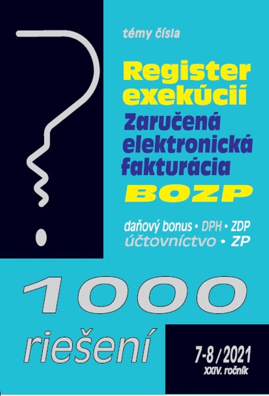 1000 riešení 7-8/2021– Register exekúcií, zaručená elektronická fakturácia, BOZP