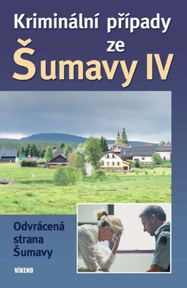 Kriminální případy ze Šumavy IV