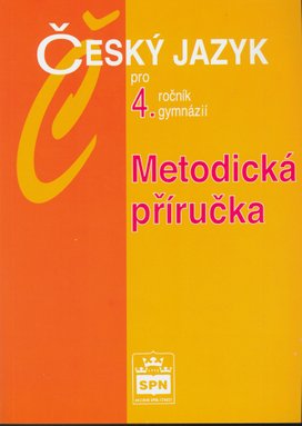 Český jazyk pro 4.ročník gymnázií Metodická příručka