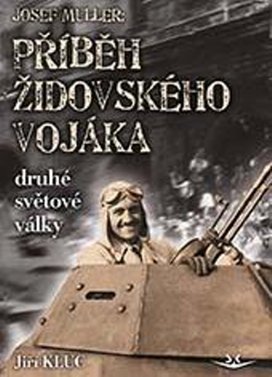 Josef Müller Příběh čs. židovského vojáka druhé světové války