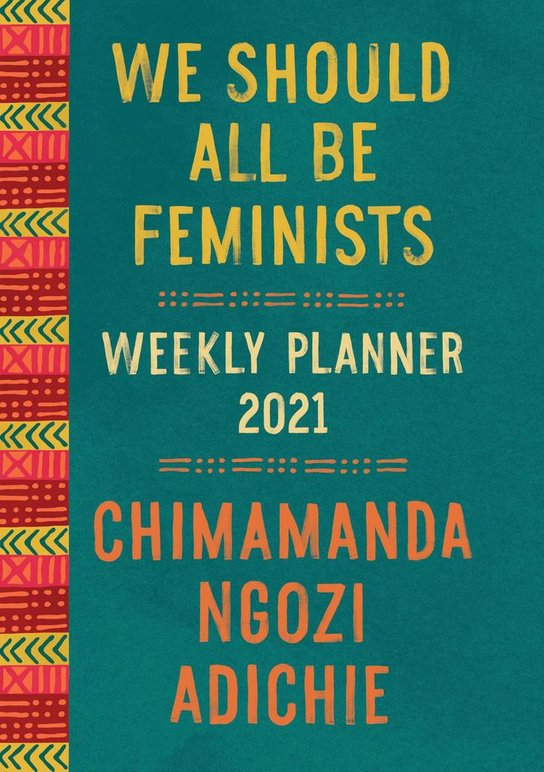 We Should All Be Feminists - Weekly Planner 2021