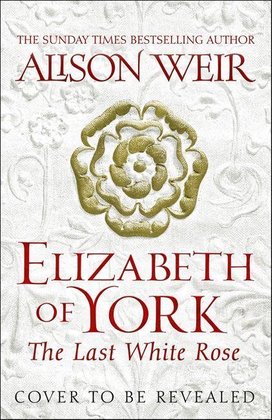 Elizabeth of York, the Last White Rose