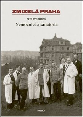 Zmizelá Praha Nemocnice a Sanatoria