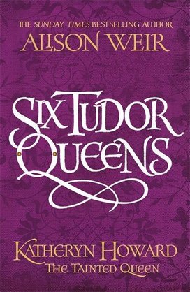 Six Tudor Queens 5: Katheryn Howard, The Tainted Queen