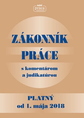 Zákonník práce s komentárom a judikatúrou platný od 1. mája 2018