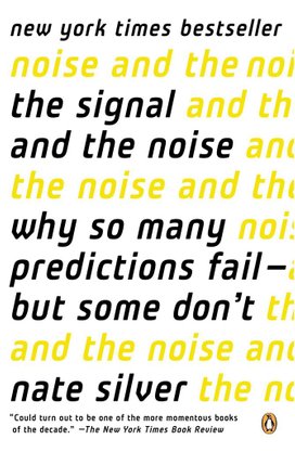 'The Signal and the Noise: Why So Many Predictions Fail--But Some Don''t'