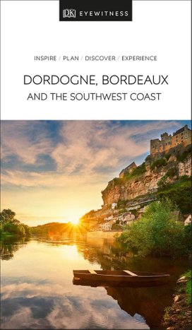 DK Eyewitness Travel Guide Dordogne, Bordeaux and the Southwest Coast