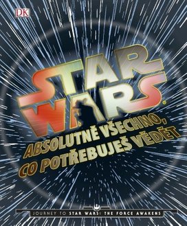 STAR WARS Absolutně všechno, co potřebujete vědět