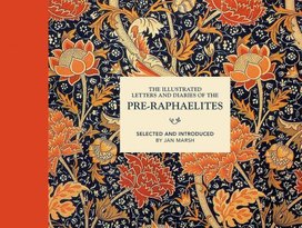 The Pre-Raphaelites - Their lives in Letters and Diaries
