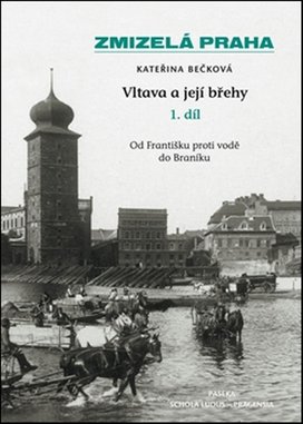 Zmizelá Praha Vltava a její břehy